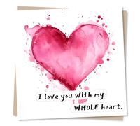 Heartfelt Love Card - Birthday Card or Anniversary Card - I Love You With My Whole Heart - For Your Special Someone - Beautiful Card for Husband, Wife, Lover
