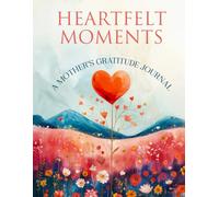 Heartfelt Moments: A Guided Mother's Gratitude Journal