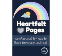Heartfelt Pages: The Grief Journal for Kids to Share, Remember, and Heal. Ages 8-12