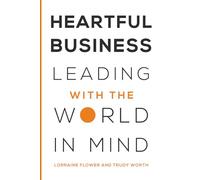Heartful Business: Leading with the World in Mind