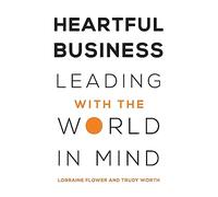 Heartful Business: Leading with the World in Mind