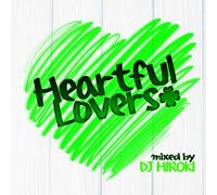 HEARTFUL LOVERS MIXED BY DJ HIROKI