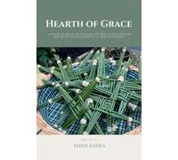 Hearth of Grace: A House of Brigid Devotional Offering Guided Prayers and Reflections Inspired by St. Brigid's Warmth