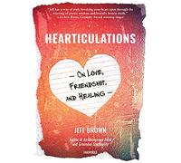 Hearticulations: On Love, Friendship, and Healing