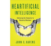 Heartificial Intelligence: Embracing Our Humanity to Maximize Machines
