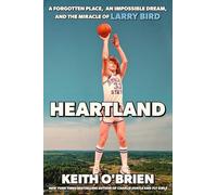 Heartland: A Forgotten Place, an Impossible Dream, and the Miracle of Larry Bird