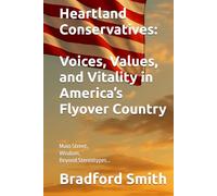 Heartland Conservatives: Voices, Values, and Vitality in America’s Flyover Country