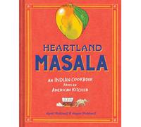 Heartland Masala: An Indian Cookbook from an American Kitchen