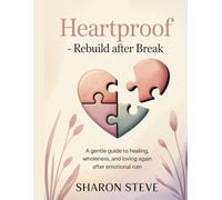 Heartproof - Rebuild After Break: A Gentle Guide to Healing, Wholeness, and Loving Again After Emotional Ruin