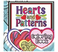 Hearts and Patterns Coloring Book: Whimsical Hearts, Decorated Designs, Intricate Patterns and Calming Creative Fun