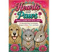 Hearts and Paws: Mandala Coloring Book for Pet Lovers: 54 Beautiful Dog, Cat, and Rabbit Designs to Relax, Color, and Smile (Hearts & Paws: A Coloring Book)