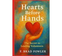 Hearts Before Hands: The Secret to Leading Volunteers