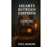 Hearts Between Empires: A Romance Forged in the Fires of War (Love, war and the secrets that shaped Eastern Front 1940-1944)