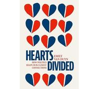 Hearts Divided: How Politics Shape Our Closest Connections