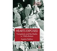 Hearts Exposed: Transplants and the Media in 1960s Britain