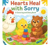 Hearts Heal with Sorry: A Coloring and Story Book About Apology, Kindness, and Friendship: A Coloring and Story Book About Apologies and Emotional Healing