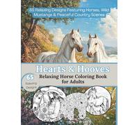 Hearts & Hooves: Relaxing Horse Coloring Book for Adults: 60 Relaxing Designs Featuring Horses, Wild Mustangs & Peaceful Country Scenes (Hearts and ... for Relaxation, Stress Relief & Memory Care)