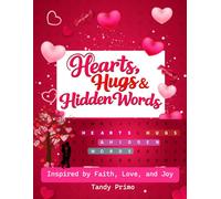 Hearts, Hugs & Hidden Words.: Inspired by Faith, Love and Joy.