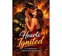 HEARTS IGNITED: A FORBIDDEN FIREFIGHTER ROMANCE: WHEN DUTY CLASHES WITH DESIRE, ONE TOUCH CHANGES EVERYTHING