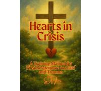 Hearts in Crisis: A Training Manual for First Responders to Grief and Trauma (The KIngs, Prophets and Messengers of the Bible)