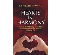 HEARTS IN HARMONY: How to Build Lasting Love While Balancing Marriage, Work & Spiritual Life
