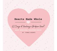 Hearts Made Whole: 60 Days of Healing a Broken Heart
