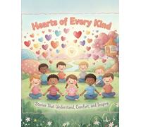 Hearts Of Every Kind: Stories That Understand, Comfort, and Inspire