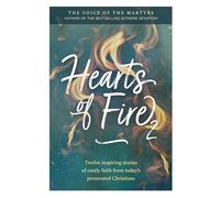 Hearts of Fire 2: Twelve Inspiring Stories of Costly Faith from Today's Persecuted Christians
