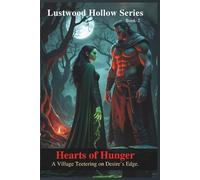 Hearts of Hunger: A Forbidden Love. A Monstrous Curse. A Village Teetering on Desire’s Edge. (Lustwood Hollow)
