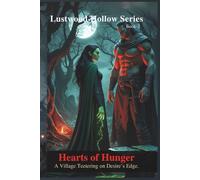 Hearts of Hunger: A Forbidden Love. A Monstrous Curse. A Village Teetering on Desire’s Edge. (Lustwood Hollow)