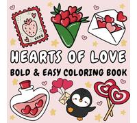 Hearts of Love Coloring Book: Bold and Easy Valentine's Day Inspired Illustrations for both Adults and Kids. Hygge, Simple and Cute Coloring Pages for ... and Fun (Bold and Easy Coloring Books)
