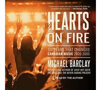 Hearts on Fire: Six Years that Changed Canadian Music 2000-2005