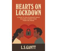 HEARTS ON LOCKDOWN: A Guide To Relationships While Building Connections From The Inside