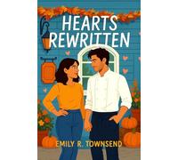 HEARTS REWRITTEN: (A witty, heart-sizzling seaside rom-com where fake dating, second chances, and one flirty chef threaten to unravel a sarcastic food ... guarded heart.) (The Thanksgiving Romances)
