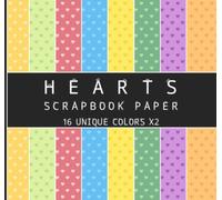 Hearts Scrapbook Paper: Pattern Paper Pack for Valentine's Day, Bright Pastel Lovely Colors, Double Sided 8 x 8" Sheets, 16 Unique Background Colors X2