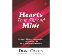 Hearts That Shaped Mine: Stories of Faith, Mentorship, and the People Who Made a Difference