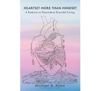 Heartset More Than Mindset: A Pathway to Nonviolent Peaceful Living