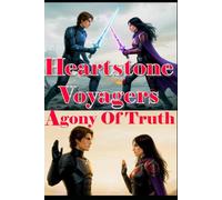 Heartstone Voyagers Book 4 - Agony Of Truth: When Science Meets Magic, Found-Family, Emotion, Living Starship, AI Empire, Fantasy, Space Opera, Saga