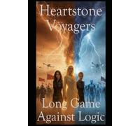 Heartstone Voyagers Book 7: The Long Game of Logic: When Science Meets Magic, Found-Family, Emotion, Living Starship, AI Empire, Fantasy, Space Opera, Empire Saga, Emotions