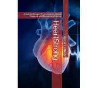 HeartStrong: A Natural Blueprint for Lowering Blood Pressure and Reclaiming Vitality