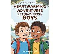 Heartwarming Adventures For Brave Young Boys: A Coloring And Activity Book Of Inspiring Stories