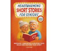 Heartwarming Short Stories for Seniors: Nostalgic, Comforting, and Uplifting Tales to Relax and Restore Your Spirit