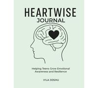 Heartwise Journal: Helping Teens Grow Emotional Awareness and Resilience (Heartwise Emotional Growth Series)