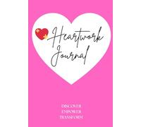 Heartwork Journal: Guided Mindfulness Emotional Healing Book | Heal The Past, Find Stress Relief, Mental Wellness, Practice Gratitude, Self-Reflection And Self-Love | Perfect Gift | 109p. Paperback