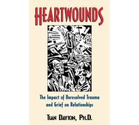 Heartwounds: The Impact of Unresolved Trauma and Grief on Relationships