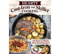 Hearty Cast-Iron and Skillet Cooking: 101 Easy-to-Make, Feel-Good Recipes (Fox Chapel Publishing) Cookbook of Comfort Foods for Every Meal, Cinnamon Rolls, Mac and Cheese, Eggplant Parmesan, and More