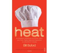 Heat: An Amateur’s Adventures as Kitchen Slave, Line Cook, Pasta-maker and Apprentice to a Butcher in Tuscany