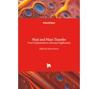 Heat and Mass Transfer - From Fundamentals to Advanced Applications