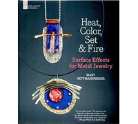 Heat, Color, Set & Fire: Surface Effects for Metal Jewelry