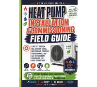 Heat Pump Installation & Commissioning Field Guide: Line Set Design, NEC Circuit Sizing, Multi-Brand Controls Programming, and A2L Refrigerant ... One Sequence. (HVAC Field Mastery Series)